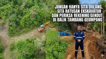 Jangan Hanya Sita Dulang, Sita Ratusan Ekskavator Dan Periksa Rekening Gendut Di Balik Tambang Geumpang